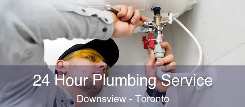 24 Hour Plumbing Service Downsview - Toronto