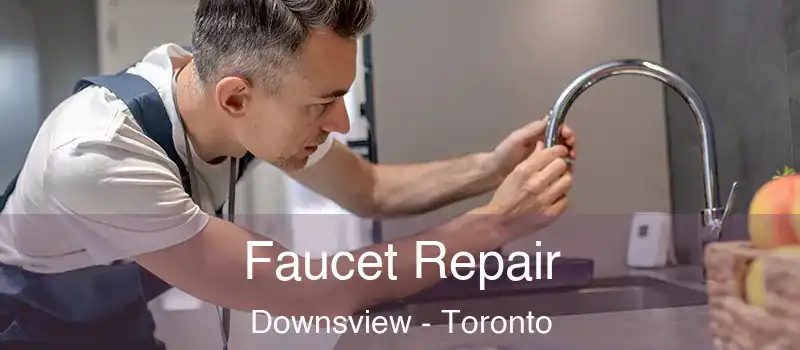 Faucet Repair Downsview - Toronto